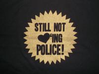 still not loving police!