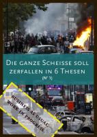 Die ganze Scheiße soll zerfallen in 6 Thesen