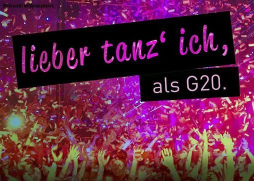 Lieber tanz‘ ich als G20!