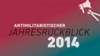 Antimilitaristischer Jahresrückblick 2014