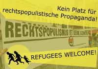 Refugees welcome – Kein Platz für rechtspopulistische Propaganda! 