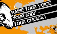 Raise your voice! Your body, your choice!