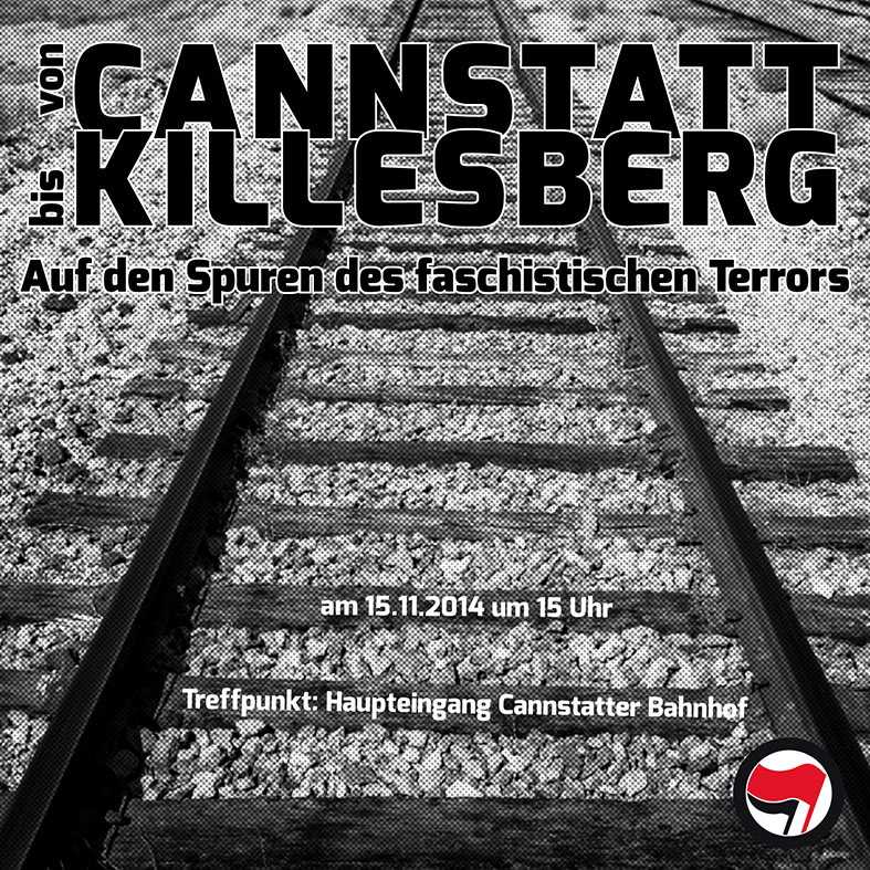 Von Cannstatt bis Killesberg. Auf den Spuren des faschistischen Terrors in Stuttgart am 15.11.2014 um 15 Uhr Treffpunkt: Haupteingang Cannstatter Bahnhof