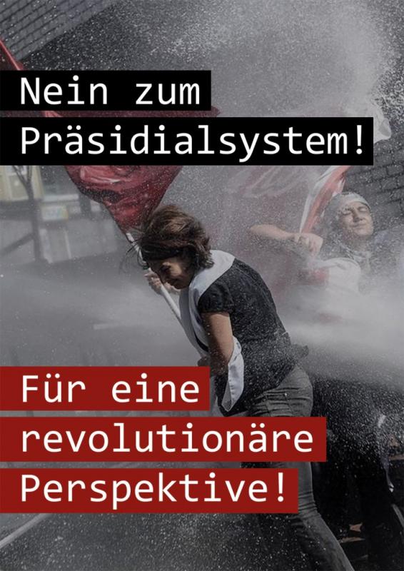 Nein zum Präsidialsystem in der Türkei - Für eine revolutionäre Perspektive. Aufruf vom Arbeitskreis Internationalismus Stuttgart