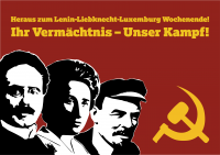 Heraus zum Lenin-Liebknecht-Luxemburg Wochenende! Ihr Vermächtnis - Unser Kampf!