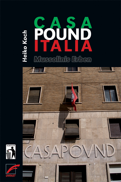 Casa Pound Italia , Mussolinis Erben (Unrast Verlag, Oktober 2013)