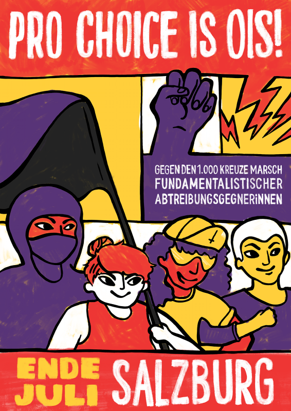 Demo Plakat: Pro Choice is ois! Gegen den 1.000 Kreuze Marsch fundamentalistischer AbtreibungsgegnerInnen. Ende Juli in Salzburg.