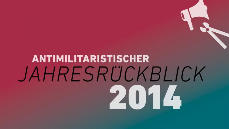 Antimilitaristischer Jahresrückblick 2014